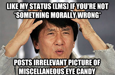 Like My Status (LMS) if you're not *something morally wrong* Posts Irrelevant Picture of miscellaneous eye candy  - Like My Status (LMS) if you're not *something morally wrong* Posts Irrelevant Picture of miscellaneous eye candy   EPIC JACKIE CHAN