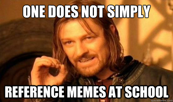 One Does Not Simply reference memes at school  Boromir