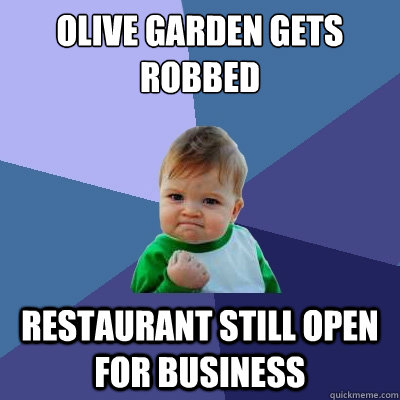 Olive Garden gets robbed Restaurant still open for business  Success Kid