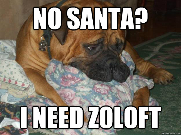 No Santa? I need Zoloft - No Santa? I need Zoloft  Misc