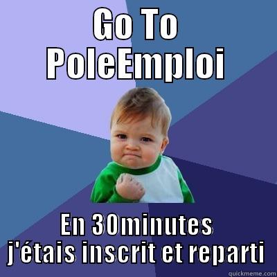 GO TO POLEEMPLOI EN 30MINUTES J'ÉTAIS INSCRIT ET REPARTI Success Kid