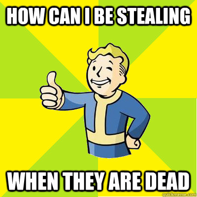 How can I be Stealing  When they are dead  Fallout new vegas