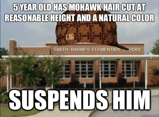 5 year old has mohawk hair cut at reasonable height and a natural color Suspends him  - 5 year old has mohawk hair cut at reasonable height and a natural color Suspends him   Scumbag Elementary School