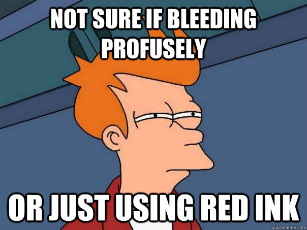 Not sure if bleeding profusely or just using red ink  Futurama Fry