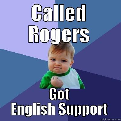 CALLED ROGERS GOT ENGLISH SUPPORT Success Kid