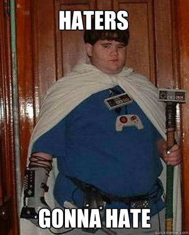 Haters Gonna hate  