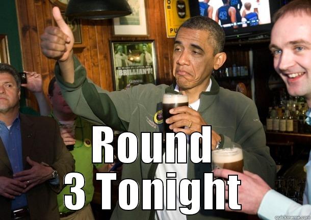 obama weekend -  ROUND 3 TONIGHT Misc