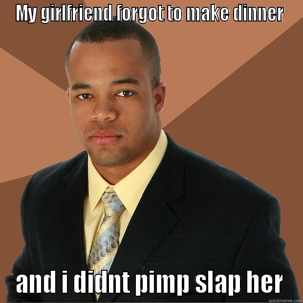 Non Violent Black Man - MY GIRLFRIEND FORGOT TO MAKE DINNER AND I DIDNT PIMP SLAP HER Successful Black Man