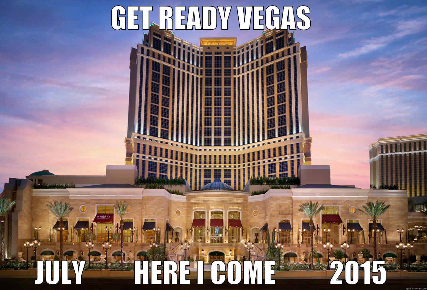 GET READY VEGAS JULY         HERE I COME          2015 Misc