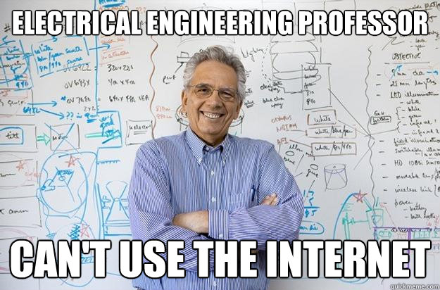 Electrical Engineering Professor Can't use the internet - Electrical Engineering Professor Can't use the internet  Engineering Professor