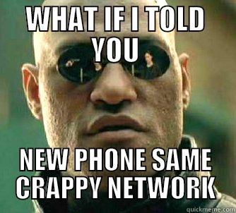 WHAT IF I TOLD YOU NEW PHONE SAME CRAPPY NETWORK Matrix Morpheus