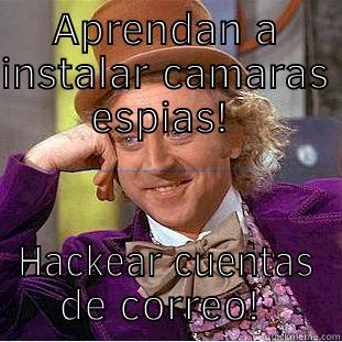 APRENDAN A INSTALAR CAMARAS ESPIAS!  HACKEAR CUENTAS DE CORREO!  Condescending Wonka