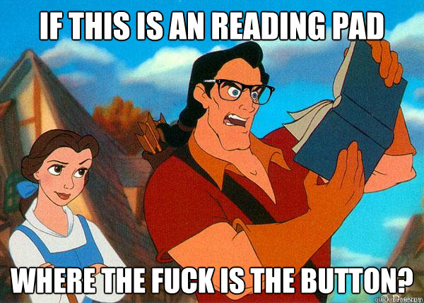 If this is an reading pad Where the fuck is the button?  Hipster Gaston