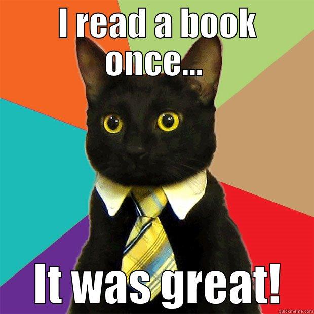  I READ A BOOK ONCE...   IT WAS GREAT!  Business Cat