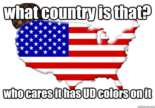 what country is that? who cares it has UD colors on it  Scumbag america