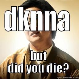 DKNNA BUT DID YOU DIE? Mr Chow