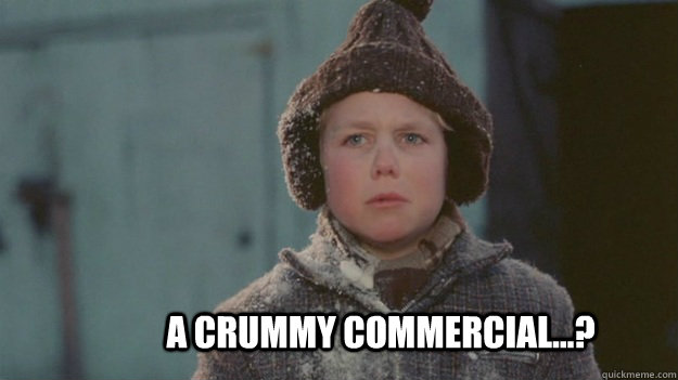 A CRUMMY COMMERCIAL...? - A CRUMMY COMMERCIAL...?  Ralphie Realization