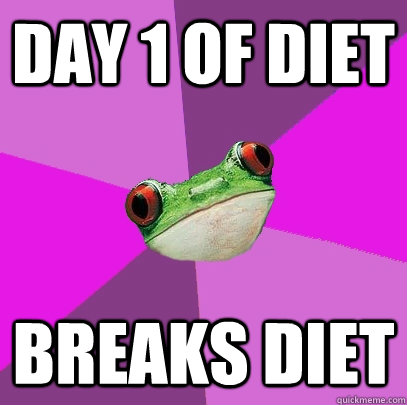 Day 1 of diet breaks diet  Foul Bachelorette Frog