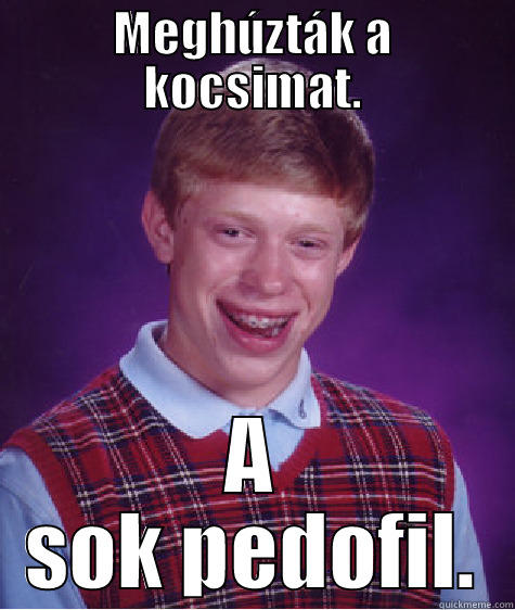 Hova jutott a világ. - MEGHÚZTÁK A KOCSIMAT. A SOK PEDOFIL. Bad Luck Brian