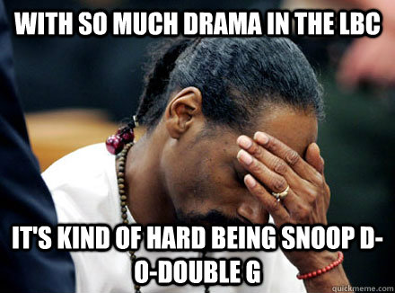 with so much drama in the lbc it's kind of hard being snoop d-o-double g - with so much drama in the lbc it's kind of hard being snoop d-o-double g  snoop dogg problems