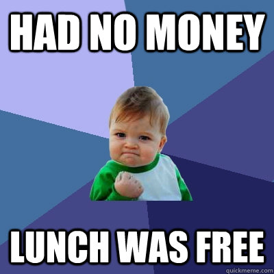 Had no money Lunch was free  Success Kid