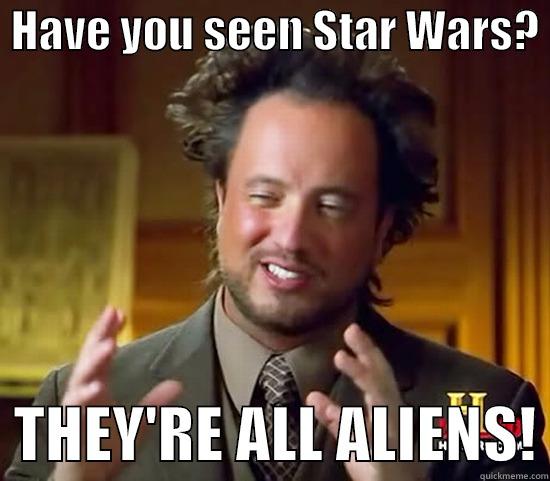 Star Wars All Aliens -  HAVE YOU SEEN STAR WARS?    THEY'RE ALL ALIENS! Ancient Aliens