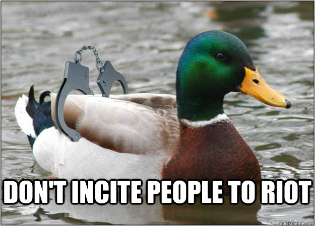 don't incite people to riot  