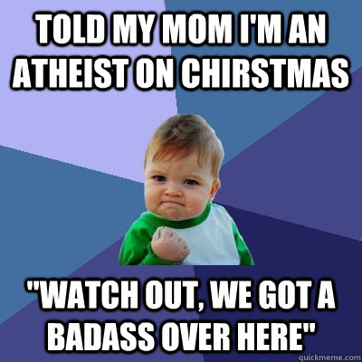 told my mom i'm an atheist on chirstmas 