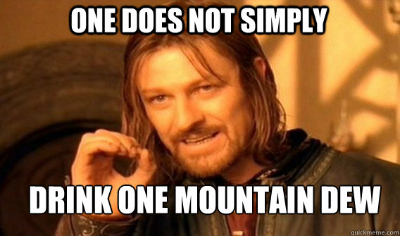 One does not simply Drink one mountain dew - One does not simply Drink one mountain dew  Boromirmod