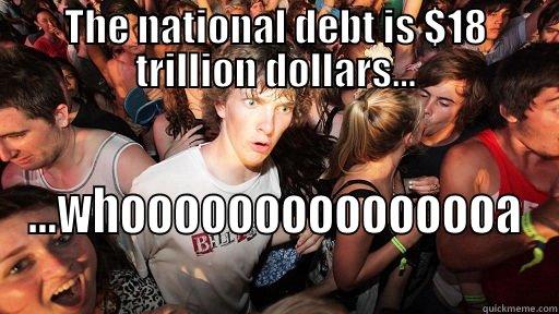 THE NATIONAL DEBT IS $18 TRILLION DOLLARS... ...WHOOOOOOOOOOOOOOA Sudden Clarity Clarence