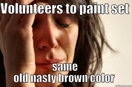 VOLUNTEERS TO PAINT SET  SAME OLD NASTY BROWN COLOR  First World Problems