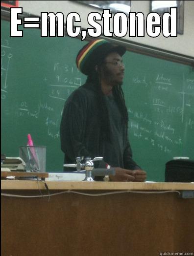 E=MC,STONED  Rasta Science Teacher