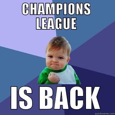 CHAMPIONS LEAGUE IS BACK Success Kid