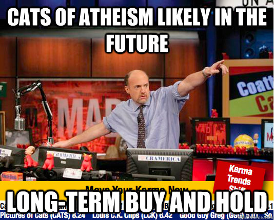 cats of atheism likely in the future long-term buy and hold - cats of atheism likely in the future long-term buy and hold  Mad Karma with Jim Cramer