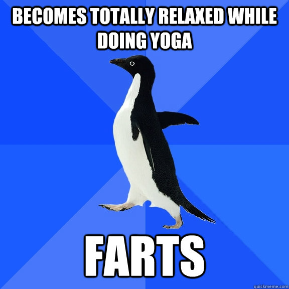 Becomes totally relaxed while doing yoga farts  Socially Awkward Penguin