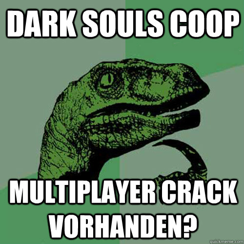 Dark Souls Coop Multiplayer crack vorhanden?  Philosoraptor