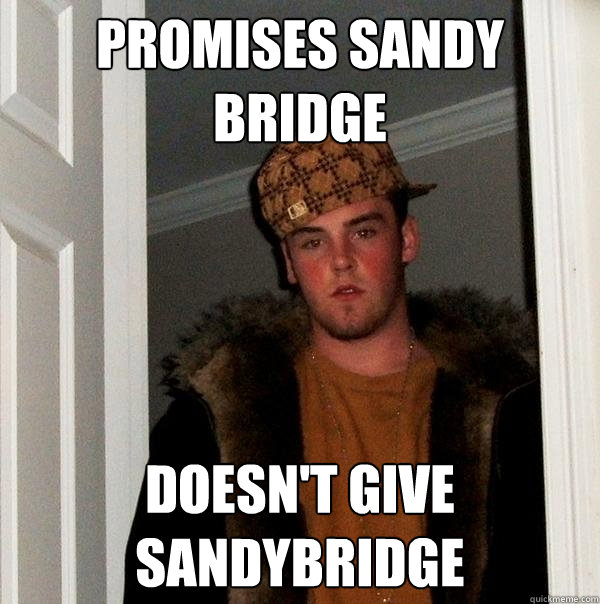 Promises sandy bridge doesn't give sandybridge - Promises sandy bridge doesn't give sandybridge  Scumbag Steve