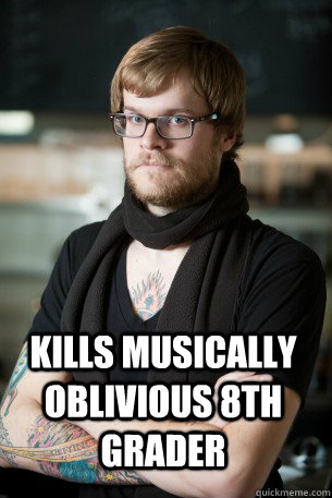  kills musically oblivious 8th grader  Hipster Barista