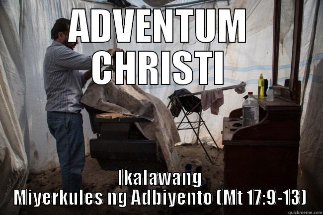 ADVENTUM CHRISTI IKALAWANG MIYERKULES NG ADBIYENTO (MT 17:9-13) Misc