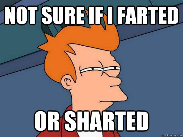 Not sure if i farted or sharted - Not sure if i farted or sharted  Futurama Fry