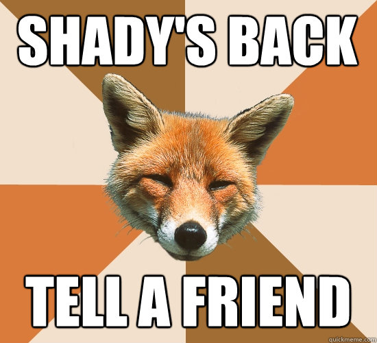 SHADY'S BACK TELL A FRIEND - SHADY'S BACK TELL A FRIEND  Condescending Fox