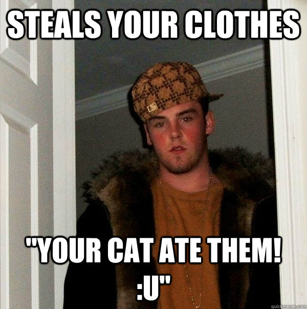 Steals your clothes 