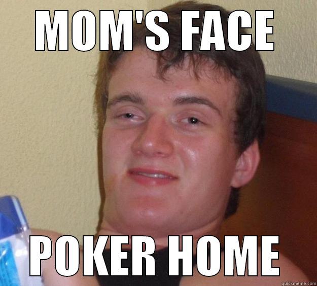 MOM'S FACE - MOM'S FACE POKER HOME 10 Guy