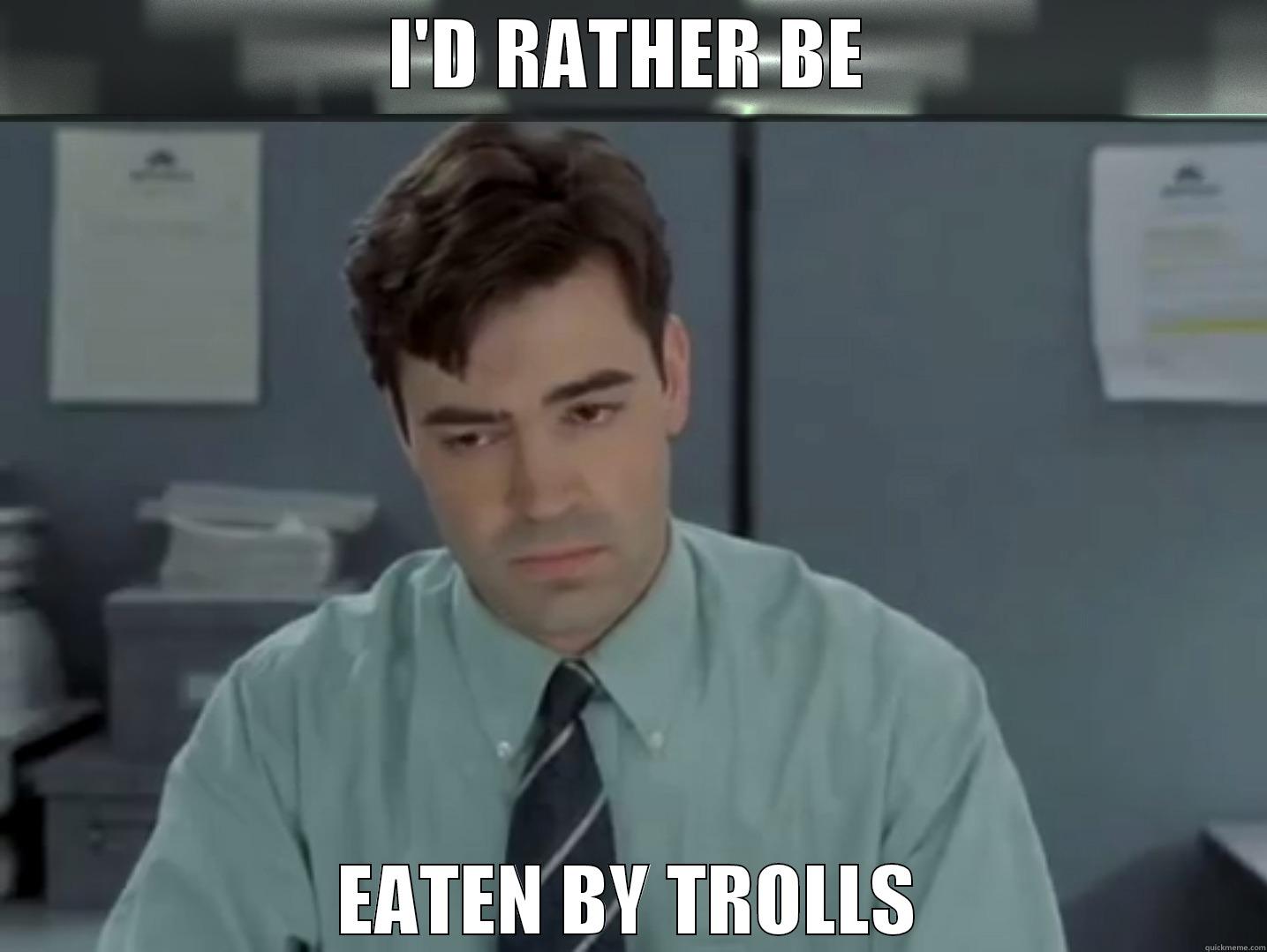 I'D RATHER BE EATEN BY TROLLS Misc