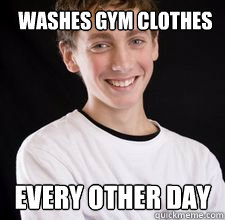 Washes Gym Clothes Every other day  High School Freshman