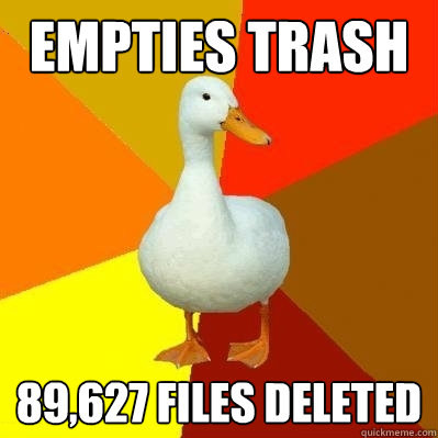 Empties Trash 89,627 files deleted - Empties Trash 89,627 files deleted  Tech Impaired Duck