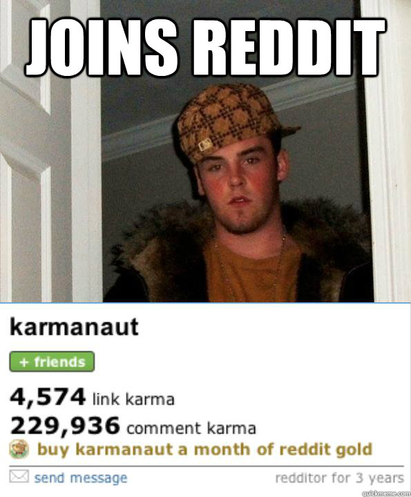 joins reddit  - joins reddit   Scumbag Karmanaut