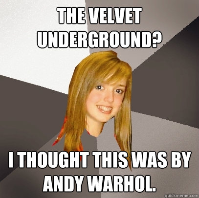 The Velvet Underground? I thought this was by Andy Warhol.  Musically Oblivious 8th Grader