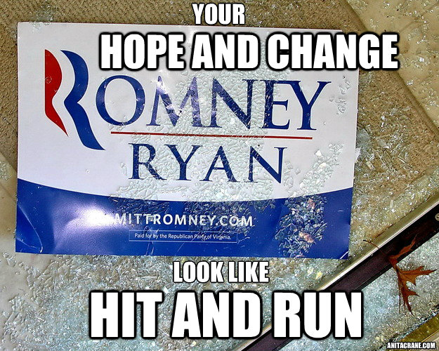 Hope and Change Hit and Run Your  Look like  anitacrane.com - Hope and Change Hit and Run Your  Look like  anitacrane.com  Romney Sign - Smashed Door