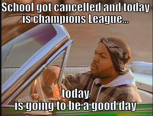 SCHOOL GOT CANCELLED AND TODAY IS CHAMPIONS LEAGUE... TODAY IS GOING TO BE A GOOD DAY Misc